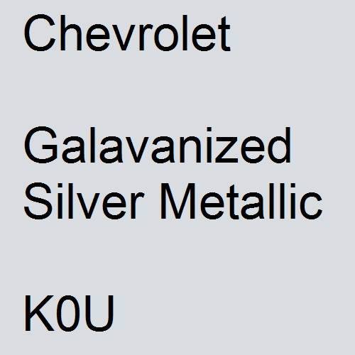 Chevrolet, Galavanized Silver Metallic, K0U.